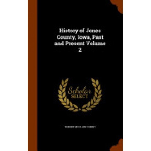 History of Jones County, Iowa, Past and Present Volume 2