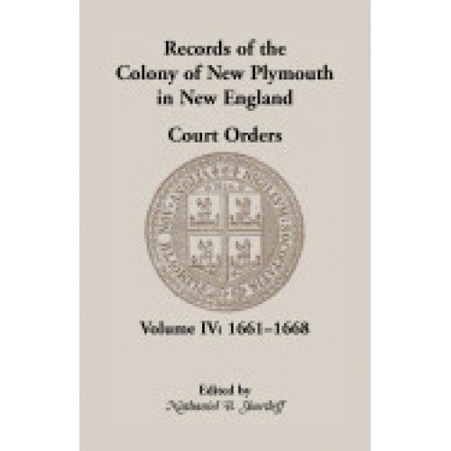Records of the Colony of New Plymouth in New England, Court Orders, Volume IV: 1661-1668