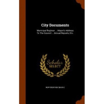 City Documents: Municipal Register ... Mayor's Address to the Council ... Annual Reports, Etc. City Documents: Municipal Register ... Mayor's Address to the Council ... Annual Reports, Etc.