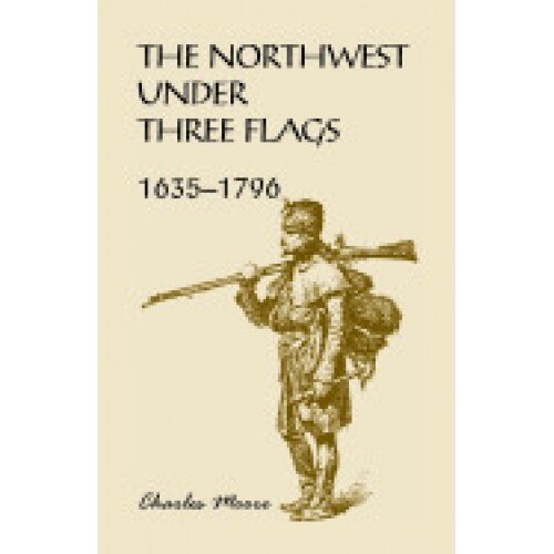 The Northwest Under Three Flags: 1635-1796