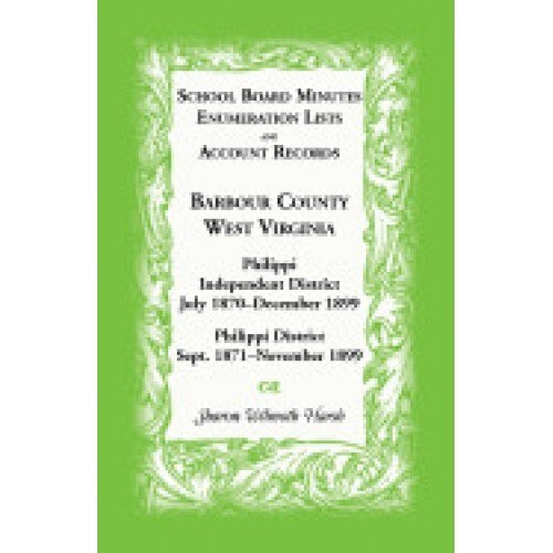 School Board Minutes, Enumerations Lists and Account Records, Barbour County, West Virginia: Philippi Independent District, July 1870-December 1899 Ph