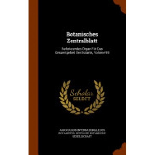 Botanisches Zentralblatt: Referierendes Organ Fur Das Gesamtgebiet Der Botanik, Volume 95