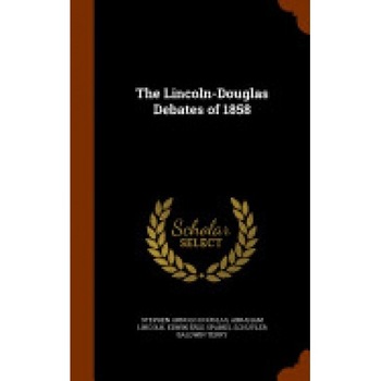 The Lincoln-Douglas Debates of 1858 The Lincoln-Douglas Debates of 1858