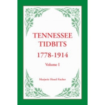 Tennessee Tidbits, 1778-1914, Volume I Tennessee Tidbits, 1778-1914, Volume I