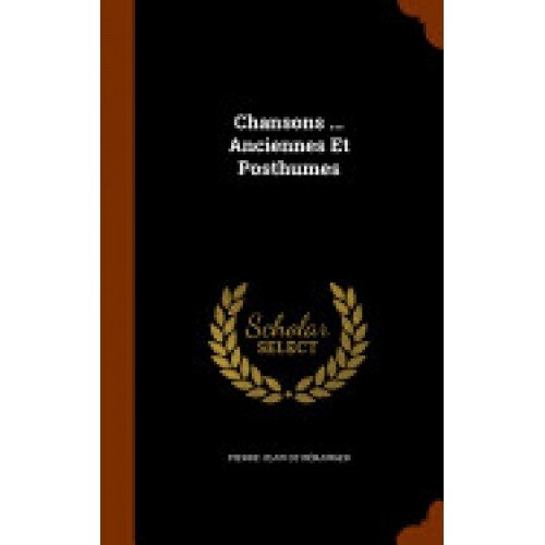 Chansons ... Anciennes Et Posthumes