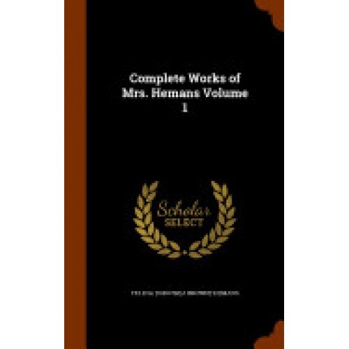 Complete Works of Mrs. Hemans Volume 1