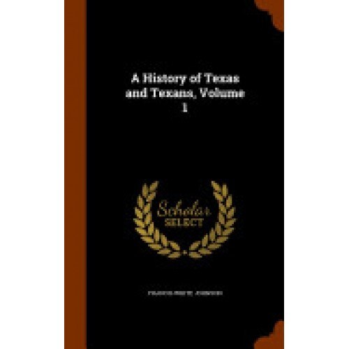 A History of Texas and Texans, Volume 1