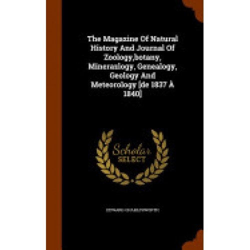 The Magazine of Natural History and Journal of Zoology, Botany, Minerazlogy, Genealogy, Geology and Meteorology [De 1837 a 1840]