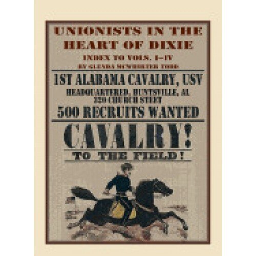 Unionists in the Heart of Dixie: 1st Alabama Cavalry, Usv, Index to Volumes I-IV