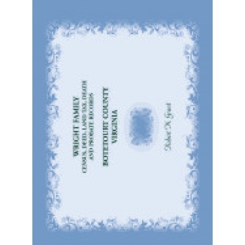 Wright Family Records: Botetourt County, Virginia: Census, Deed, Land Tax, Death, and Probate Records