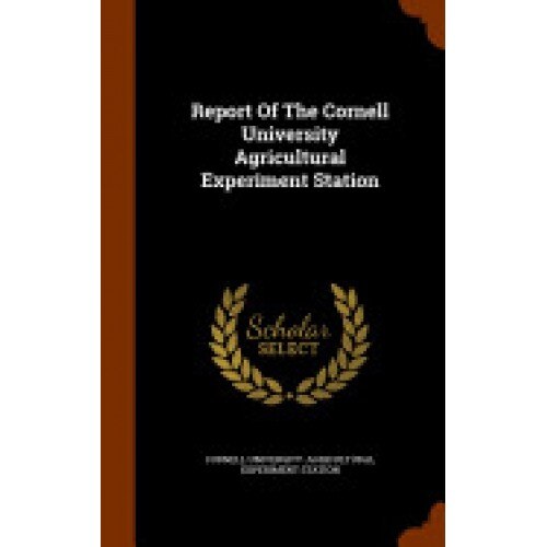 Report of the Cornell University Agricultural Experiment Station