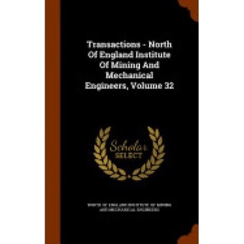 Transactions - North of England Institute of Mining and Mechanical Engineers, Volume 32 Transactions - North of England Institute of Mining and Mechanical Engineers, Volume 32