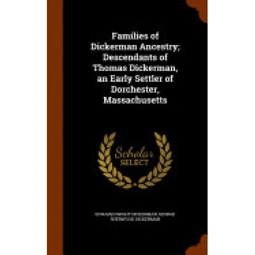 Families of Dickerman Ancestry; Descendants of Thomas Dickerman, an Early Settler of Dorchester, Massachusetts