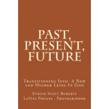 Past, Present, Future: Where Do We Find Ourself Past, Present, Future: Where Do We Find Ourself