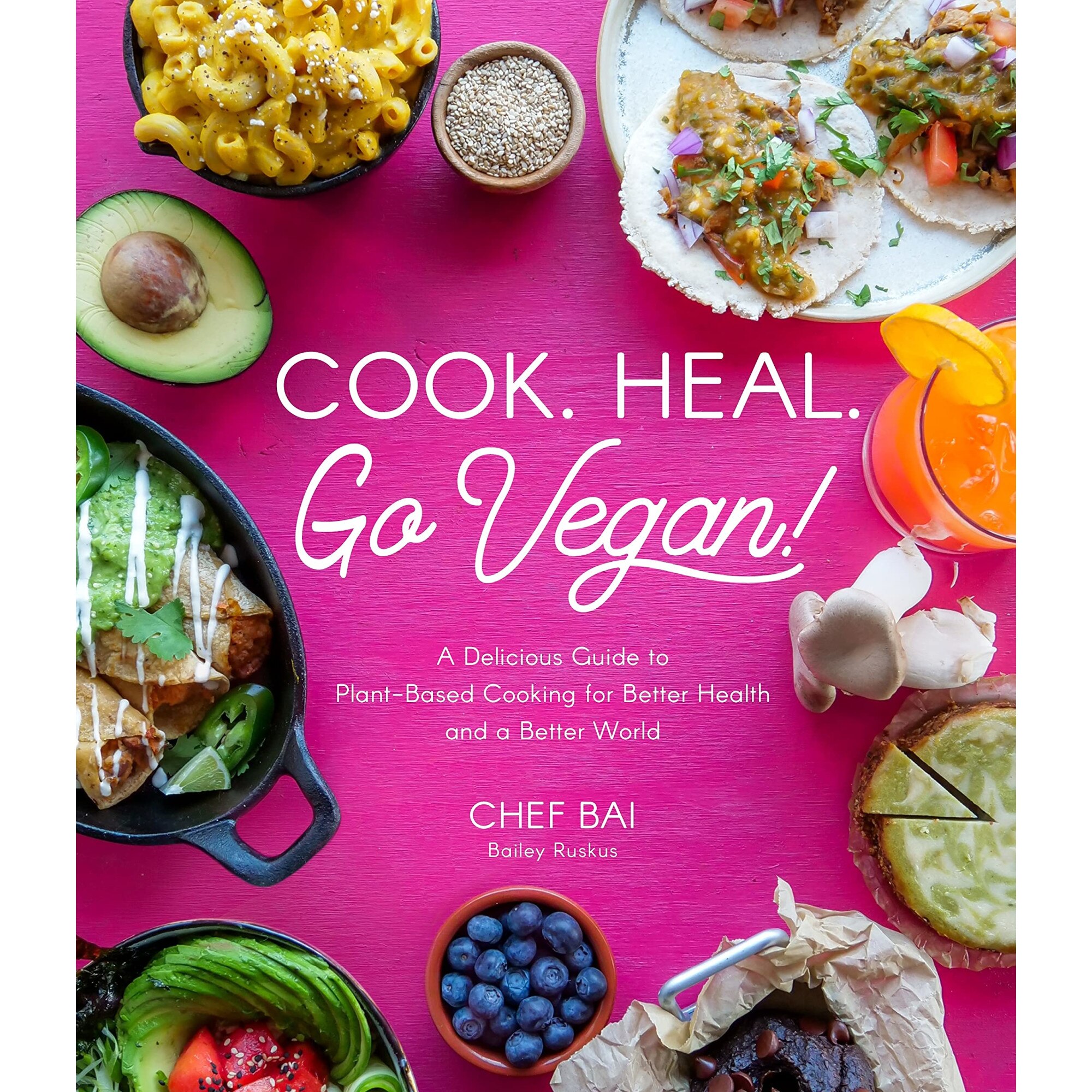 Cook. Heal. Go Vegan! - Bailey Ruskus