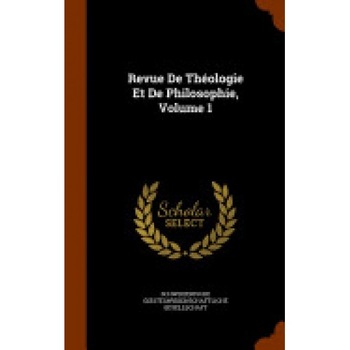 Revue de Theologie Et de Philosophie, Volume 1 Revue de Theologie Et de Philosophie, Volume 1