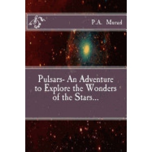 Pulsars- An Adventure to Explore the Wonders of the Stars...