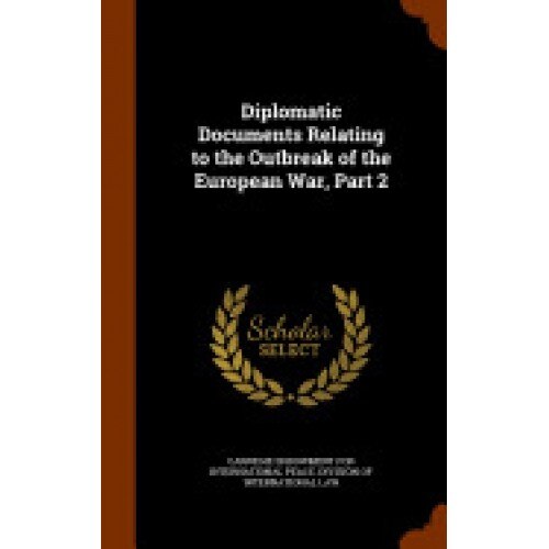 Diplomatic Documents Relating to the Outbreak of the European War, Part 2
