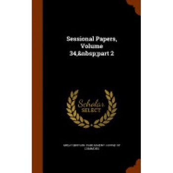 Sessional Papers, Volume 34, Part 2 Sessional Papers, Volume 34, Part 2