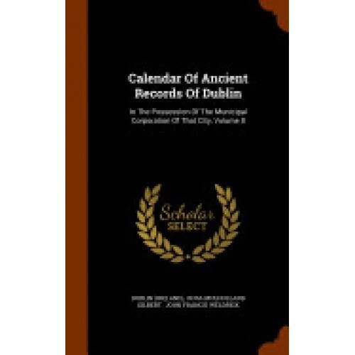Calendar of Ancient Records of Dublin: In the Possession of the Municipal Corporation of That City, Volume 8