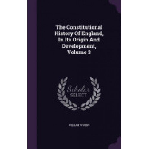 The Constitutional History of England, in Its Origin and Development, Volume 3