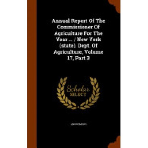 Annual Report of the Commissioner of Agriculture for the Year ... / New York (State). Dept. of Agriculture, Volume 17, Part 3