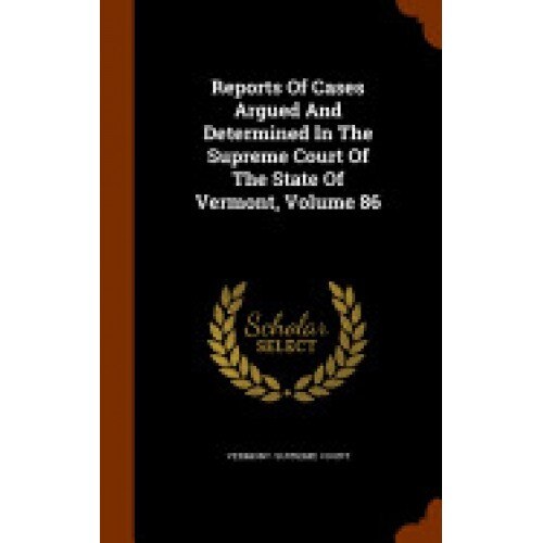 Reports of Cases Argued and Determined in the Supreme Court of the State of Vermont, Volume 86