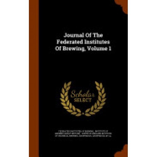 Journal of the Federated Institutes of Brewing, Volume 1