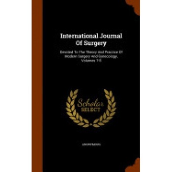 International Journal of Surgery: Devoted to the Theory and Practice of Modern Surgery and Gynecology, Volumes 7-8 International Journal of Surgery: Devoted to the Theory and Practice of Modern Surgery and Gynecology, Volumes 7-8