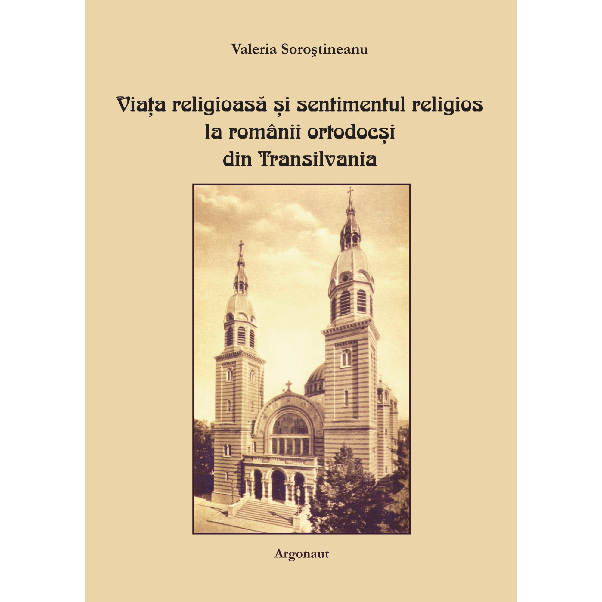 Viata religioasa si sentimentul religios la romanii ortodocsi din Transilvania (1899-1916), Valeria Sorostineanu