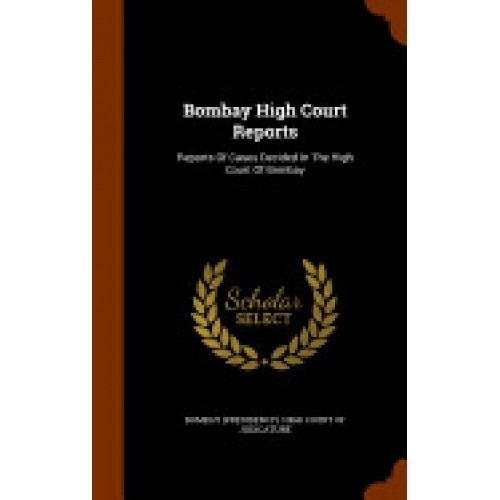 Bombay High Court Reports: Reports of Cases Decided in the High Court of Bombay