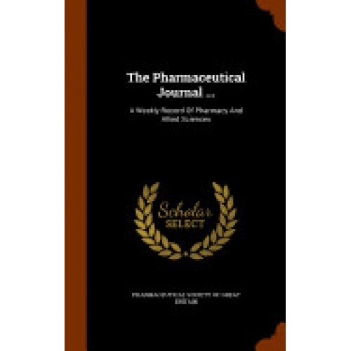 The Pharmaceutical Journal ...: A Weekly Record of Pharmacy and Allied Sciences