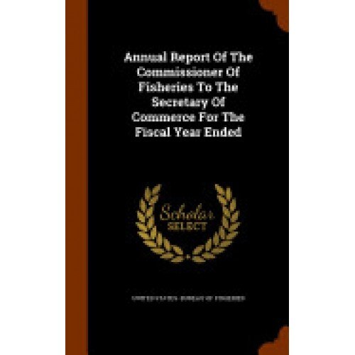 Annual Report of the Commissioner of Fisheries to the Secretary of Commerce for the Fiscal Year Ended