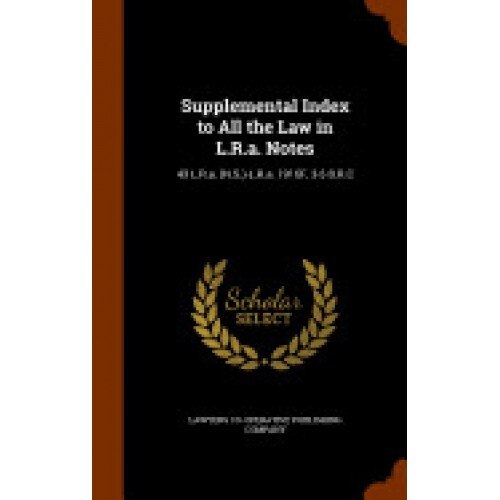 Supplemental Index to All the Law in L.R.A. Notes: 43 L.R.A. (N.S.)-L.R.A. 1916f, 3-5 B.R.C