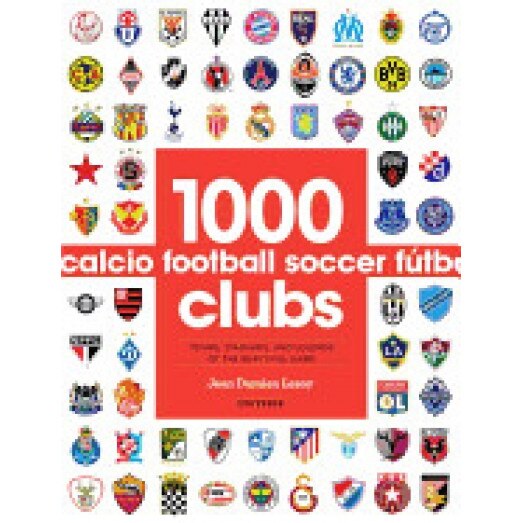 1000 Football Clubs: Teams, Stadiums, and Legends of the Beautiful Game, Jean-Damien Lesay (Author)