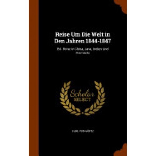 Reise Um Die Welt in Den Jahren 1844-1847: Bd. Reise in China, Java, Indien Und Heimkehr