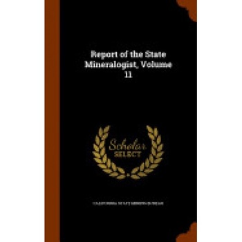 Report of the State Mineralogist, Volume 11 Report of the State Mineralogist, Volume 11