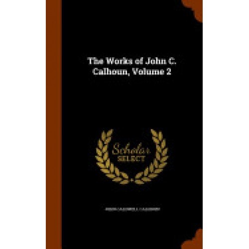 The Works of John C. Calhoun, Volume 2