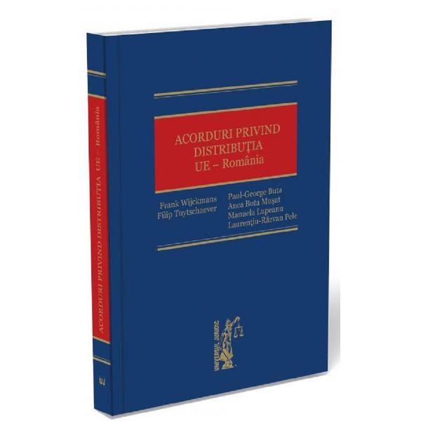 Acorduri privind distributia. UE - Romania - Frank Wijckmans, Filip Tuytschaeve, Paul-George Buta, Anca Buta Musat, Manuela Lupeanu, Laurentiu-Razvan Pele