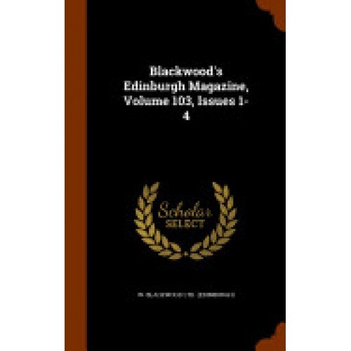Blackwood's Edinburgh Magazine, Volume 103, Issues 1-4