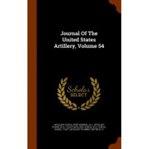 Journal of the United States Artillery, Volume 54