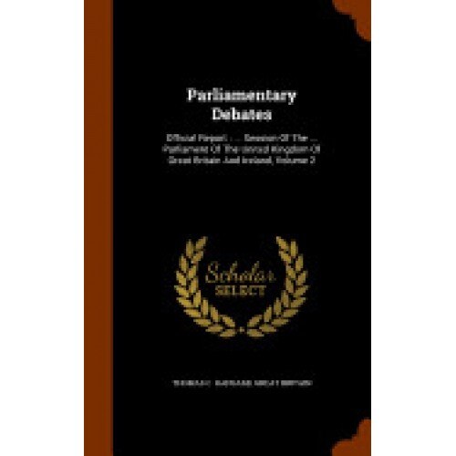 Parliamentary Debates: Official Report: ... Session of the ... Parliament of the United Kingdom of Great Britain and Ireland, Volume 2
