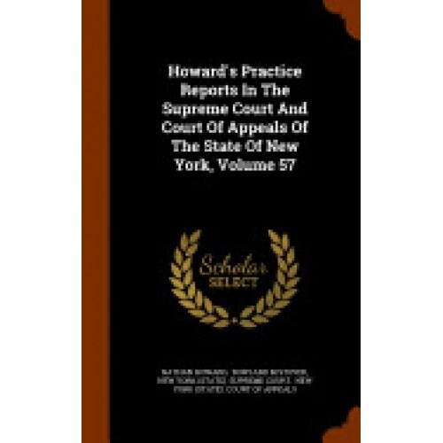 Howard's Practice Reports in the Supreme Court and Court of Appeals of the State of New York, Volume 57