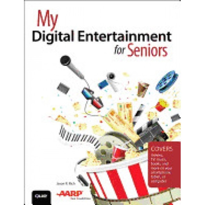 My Digital Entertainment for Seniors (Covers Movies, TV, Music, Books and More on Your Smartphone, Tablet, or Computer) - Jason R. Rich (Author)