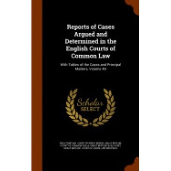 Reports of Cases Argued and Determined in the English Courts of Common Law: With Tables of the Cases and Principal Matters, Volume 49 Reports of Cases Argued and Determined in the English Courts of Common Law: With Tables of the Cases and Principal Matters, Volume 49