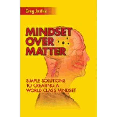 Mindset Over Matter: Simple Solutions to Creating a World Class Mindset