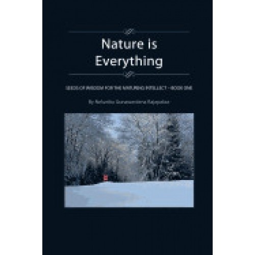Nature Is Everything - Book 1: Seeds of Wisdom for the Maturing Intellect - Book 1
