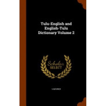 Tulu-English and English-Tulu Dictionary Volume 2 Tulu-English and English-Tulu Dictionary Volume 2