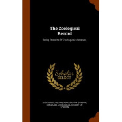 The Zoological Record: Being Records of Zoological Literature