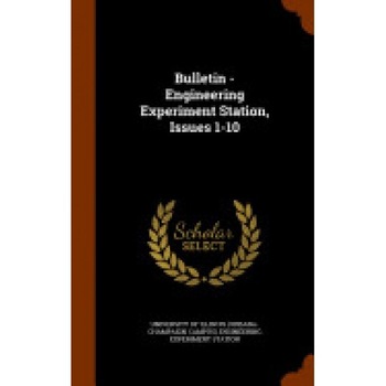 Bulletin - Engineering Experiment Station, Issues 1-10 Bulletin - Engineering Experiment Station, Issues 1-10